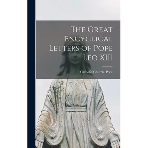 The Great Encyclical Letters of Pope Leo XIII - Hardcover