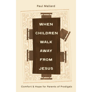 When Children Walk Away from Jesus: Comfort and Hope for Parents of Prodigals - Paperback