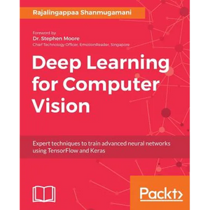 Deep Learning for Computer Vision: Expert techniques to train advanced neural networks using TensorFlow and Keras - Paperback