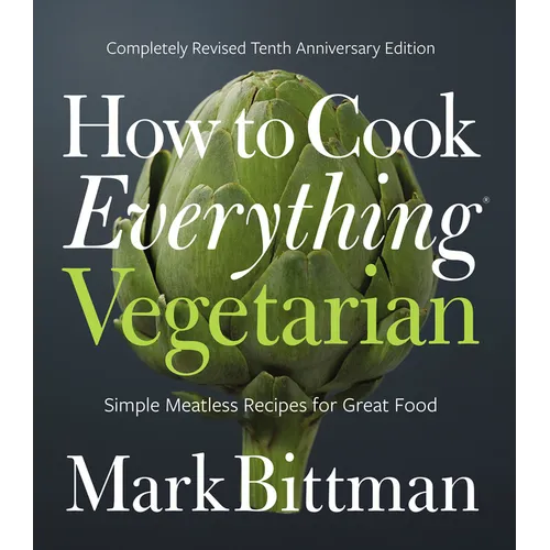 How to Cook Everything Vegetarian: Completely Revised Tenth Anniversary Edition - Hardcover