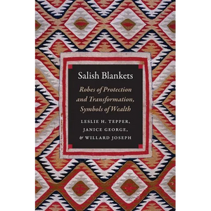 Salish Blankets: Robes of Protection and Transformation, Symbols of Wealth - Paperback