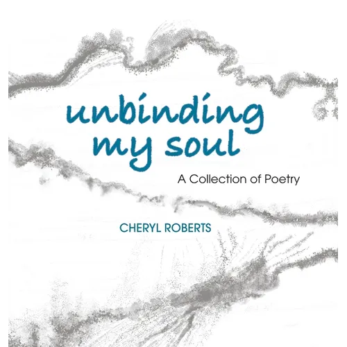 Unbinding My Soul: A Collection of Poetry - Hardcover