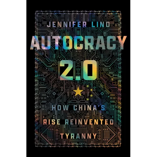 Autocracy 2.0: How China's Rise Reinvented Tyranny - Hardcover