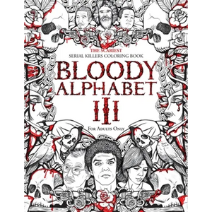 Bloody Alphabet 3: The Scariest Serial Killers Coloring Book. A True Crime Adult Gift - Full of Notorious Serial Killers. For Adults Only. - Paperback