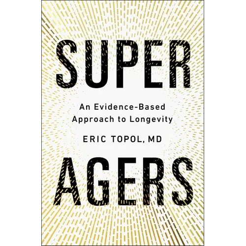 Super Agers: An Evidence-Based Approach to Longevity - Hardcover