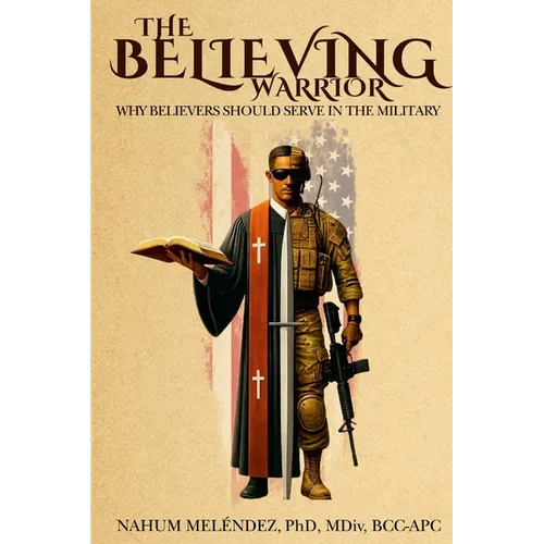 The Believing Warrior: Why Believers Should Serve in the Military - Paperback