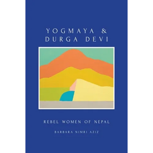 Yogmaya & Durga Devi: Rebel Women of Nepal - Paperback