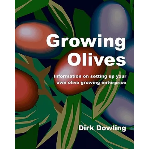 Growing Olives: Information On Setting Up Your Own Olive Growing Enterprise - Paperback