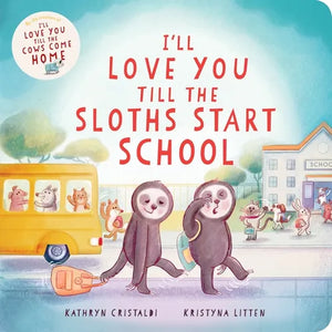I'll Love You Till the Sloths Start School - Board Book
