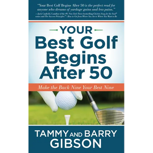 Your Best Golf Begins After 50: Make Your Back Nine Your Best Nine - Paperback