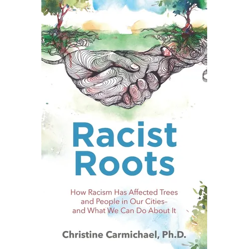 Racist Roots: How Racism Has Affected Trees and People in Our Cities - and What We Can Do About It - Paperback