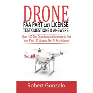 Drone FAA Part 107 License Practice Test Questions & Answers: Over 180 Test Questions and Answers to Ace Your Part 107 License Test at First Attempt - Paperback