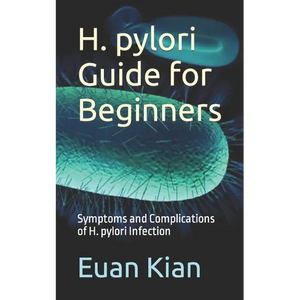 H. pylori Guide for Beginners: Symptoms and Complications of H. pylori Infection - Paperback