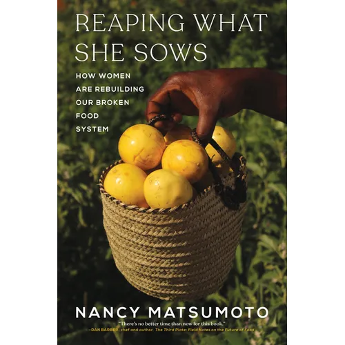 Reaping What She Sows: How Women Are Rebuilding Our Broken Food System - Hardcover