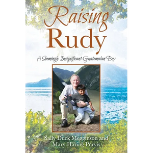 Raising Rudy: A Seemingly Insignificant Guatemalan Boy - Paperback