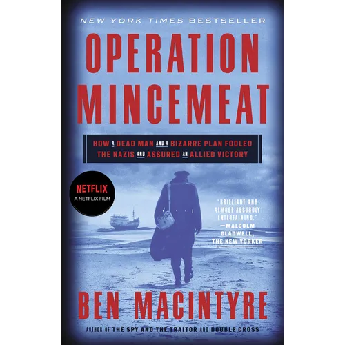 Operation Mincemeat: How a Dead Man and a Bizarre Plan Fooled the Nazis and Assured an Allied Victory - Paperback