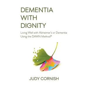 Dementia With Dignity: Living Well with Alzheimer's or Dementia Using the DAWN Method(R) - Paperback