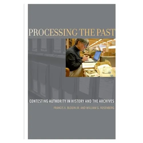 Processing the Past: Contesting Authority in History and the Archives - Paperback