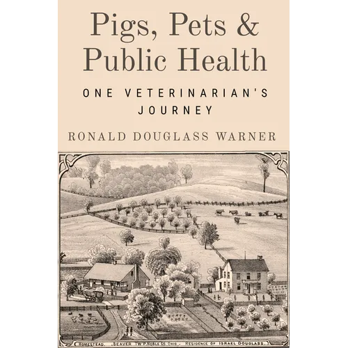 Pigs, Pets, and Public Health: One Veterinarian's Journey - Paperback