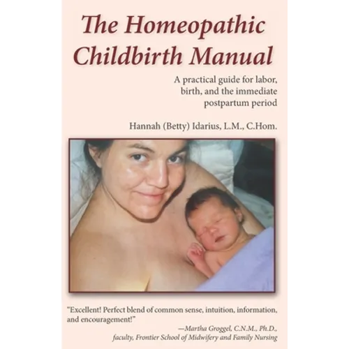 The Homeopathic Childbirth Manual: A Practical Guide for Labor, Birth, and the Immediate Postpartum Period - Paperback