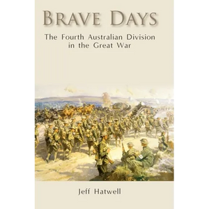 Brave Days: The Fourth Australian Division in the Great War - Hardcover