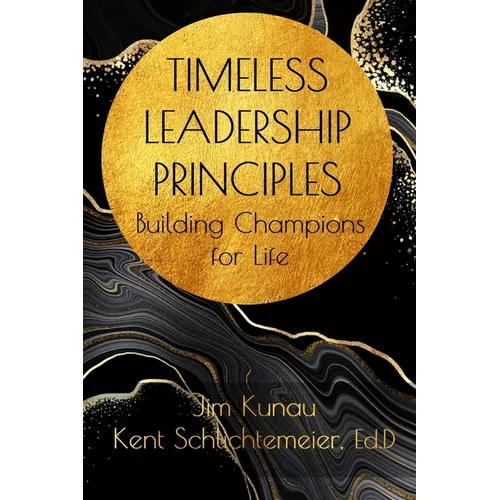 Timeless Leadership Principles: Building Champions for Life - Paperback