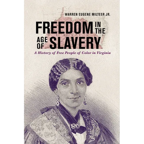 Freedom in the Age of Slavery: A History of Free People of Color in Virginia - Paperback