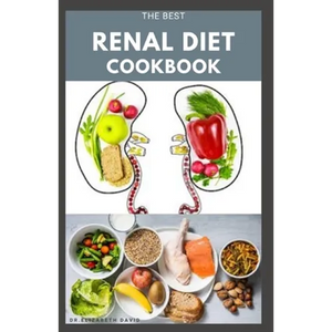 The Best Renal Diet Cookbook: Low Sodium, Low Potassium & Low Phosphorus Renal Diet Recipes for Healthy Kidneys - Paperback