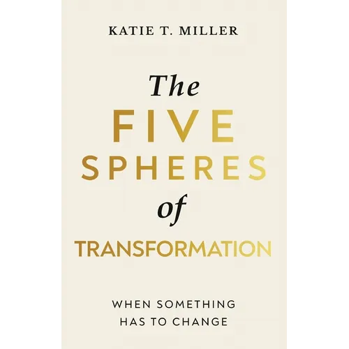 The Five Spheres of Transformation: When Something Has to Change - Paperback
