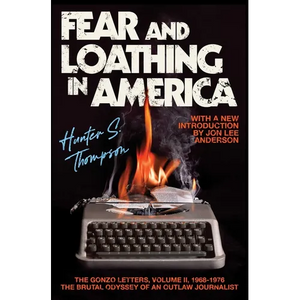 Fear and Loathing in America: The Brutal Odyssey of an Outlaw Journalist - Paperback