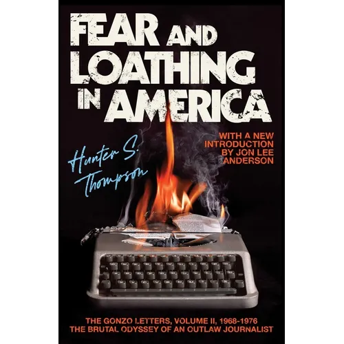 Fear and Loathing in America: The Brutal Odyssey of an Outlaw Journalist - Paperback