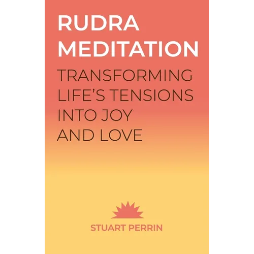 Rudra Meditation: Transforming Life's Tensions into Joy and Love - Paperback