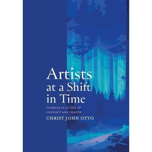 Artists at a Shift in Time: Courage in a Time of Conflict and Change - Paperback