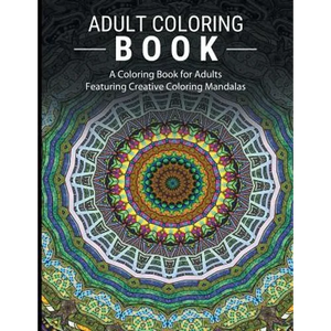 Adult Coloring Books Stress Relieving: A Coloring Book for Adults Featuring Creative Coloring Mandalas - Paperback
