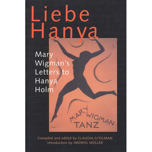 Liebe Hanya: Mary Wigman's Letters to Hanya Holm - Paperback