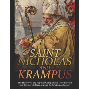 Saint Nicholas and Krampus: The History of the Popular Companions Who Reward and Punish Children during the Christmas Season - Paperback