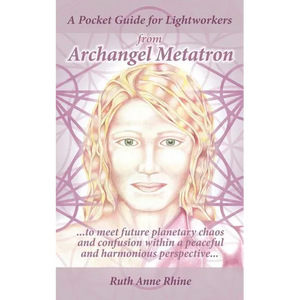A Pocket Guide for Lightworkers from Archangel Metatron: . . . to Meet Future Planetary Chaos and Confusion Within a Peaceful and Harmonious Perspecti - Paperback