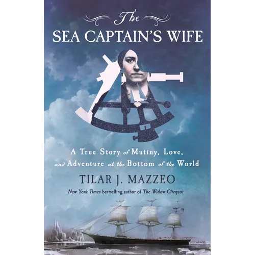 The Sea Captain's Wife: A True Story of Mutiny, Love, and Adventure at the Bottom of the World - Hardcover