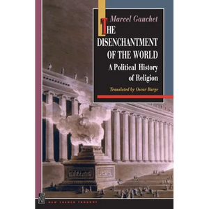 The Disenchantment of the World: A Political History of Religion - Paperback
