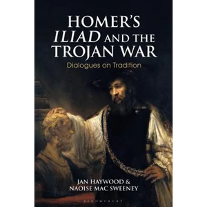Homer's Iliad and the Trojan War: Dialogues on Tradition - Paperback