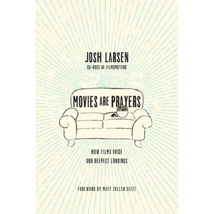 Movies Are Prayers: How Films Voice Our Deepest Longings - Paperback