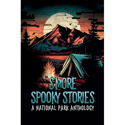 S'more Spooky Stories: A National Park Anthology - Paperback