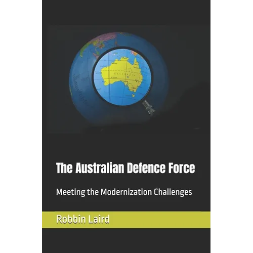 The Australian Defence Force: Meeting the Modernization Challenges - Paperback