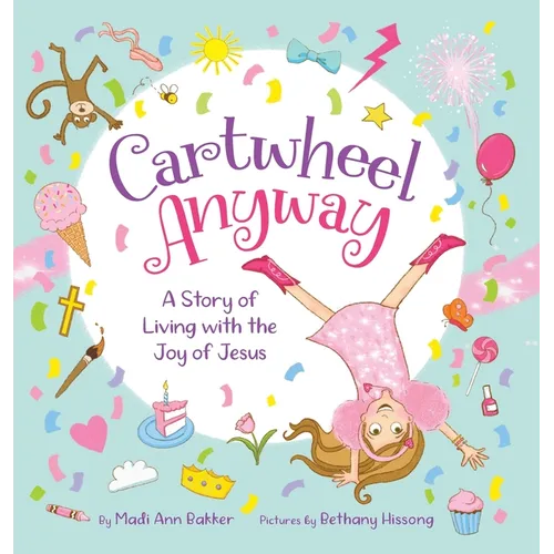 Cartwheel Anyway: A Story of Living with the Joy of Jesus - Hardcover
