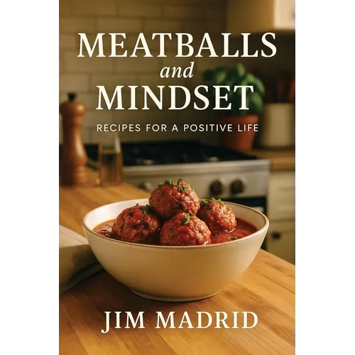Meatballs & Mindset: Recipes for a Positive Life - Paperback