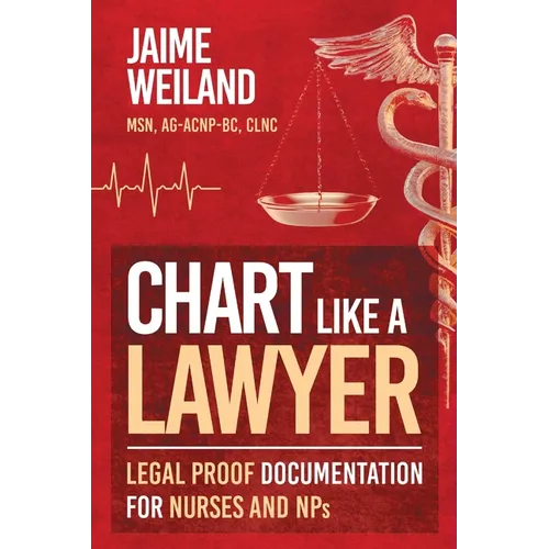 Chart Like a Lawyer: Legal-Proof Documentation for Nurses & NPs - Paperback