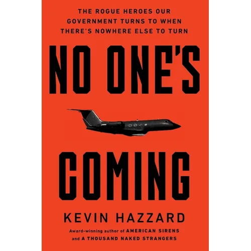 No One's Coming: The Rogue Heroes Our Government Turns to When There's Nowhere Else to Turn - Paperback