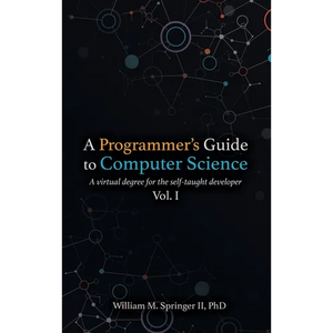 A Programmer's Guide to Computer Science: A virtual degree for the self-taught developer - Hardcover
