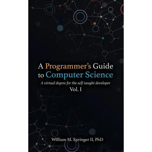 A Programmer's Guide to Computer Science: A virtual degree for the self-taught developer - Hardcover