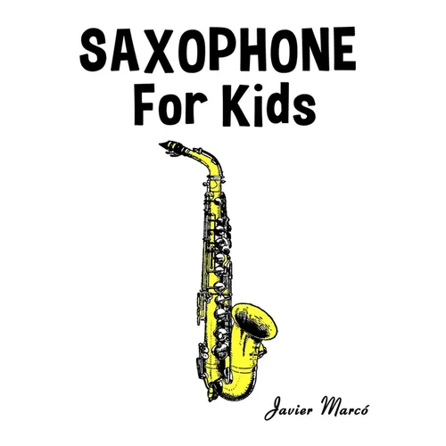 Saxophone for Kids: Christmas Carols, Classical Music, Nursery Rhymes, Traditional & Folk Songs! - Paperback